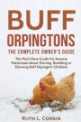 Buff Orpingtons: The Complete Owner's Guide:The Must Have Guide for Anyone Passionate about Owning, Breeding, or Showing Buff Orpington Chickens
