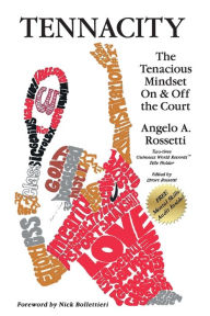 Title: TENNACITY: The Tenacious Mindset On & Off the Court, Author: Angelo A. Rossetti