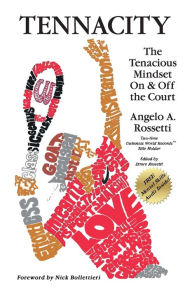 Title: TENNACITY: The Tenacious Mindset On & Off the Court, Author: Angelo A. Rossetti