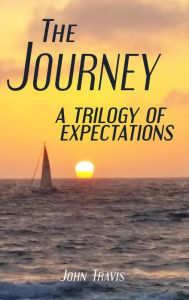 Title: The Journey A Trilogy of Expectations, Author: John Travis