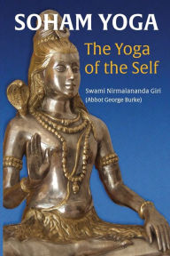 Title: Soham Yoga: The Yoga of the Self: An In-Depth Guide to Effective Meditation, Author: Abbot George (Swami Nirmalananda Giri)