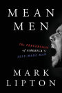 Mean Men: The Perversion of America's Self-Made Man