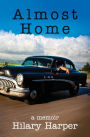 Almost Home: a memoir