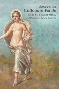 Title: Sonnets from Fatal Interview/Sonetti da Colloquio Fatale, Author: Edna St Vincent Millay