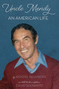 Title: Uncle Mendy: An American Life, Author: Mendel Blumberg