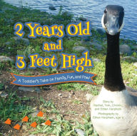 Title: 2 Years Old and 3 Feet High: A Toddler's Take on Family, Fun, and Fowl, Author: Rachel Harpham