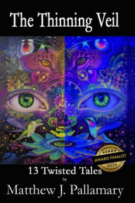 Title: The Thinning Veil: 13 Twisted Tales, Author: Matthew Pallamary