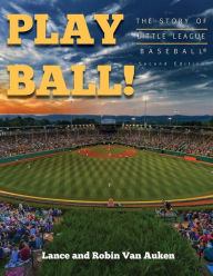 Title: Play Ball! The Story of Little League Baseball, Author: Lance Van Auken