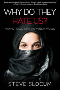 Title: Why Do they Hate Us?: Making Peace with the Muslim World, Author: Steve Slocum