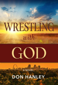 Title: Wrestling With God, Author: Don Hanley