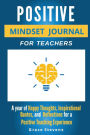 Positive Mindset Journal For Teachers: Year of Happy Thoughts, Inspirational Quotes, and Reflections for a Positive Teaching Experience (Academic Edition)