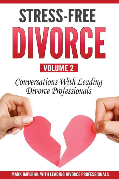 Stress-Free Divorce Volume 02: Conversations With Leading Divorce Professionals