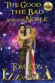 Title: Izz of Zia: The Good the Bad and the Noble, Author: Tom Icon