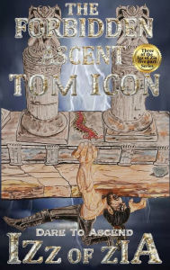 Title: Izz of Zia: The Forbidden Ascent, Author: Tom Icon