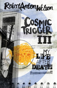 Title: Cosmic Trigger III: My Life After Death, Author: Robert Anton Wilson