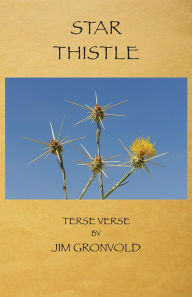 Title: Star Thistle: Terse Verse by Jim Gronvold, Author: Jim Gronvold