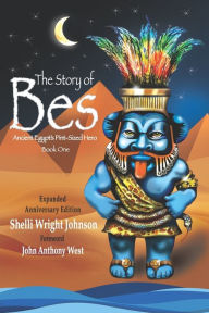 Title: The Story of Bes - Anniversary Edition: Ancient Egypt's Pint-Sized Hero, Author: John Anthony West