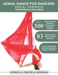 Title: Aerial Dance for Dancers: Aerial Hammock Technique & Syllabus, Author: Monica Newsam
