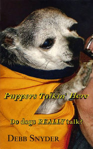 Title: Puppers Talkin' Here: Do dogs REALLY talk?, Author: Debb Snyder