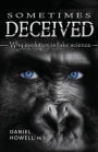 Sometimes Deceived: How Evolutionists Have Led Us Astray