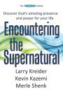 Encountering the Supernatural: Discover God's amazing presence and power for your life