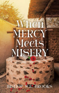 Title: When Mercy Meets Misery, Author: Bishop W E Brooks