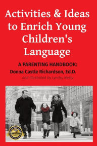 Title: Activities & Ideas to Enrich Young Children's Language: A parenting handbook, Author: Donna Castle Richardson