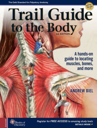 Title: Trail Guide to the Body / Edition 6, Author: Andrew Biel