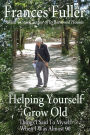 Helping Yourself Grow Old: Things I Said To Myself When I Was Almost Ninety