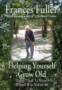 Helping Yourself Grow Old: Things I Said to Myself When I Was Almost Ninety