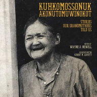 Title: Kuhkomossonuk Akonutomuwinokot: Stories Our Grandmothers Told Us, Author: Wayne A Newell