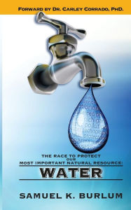 Title: The Race to Protect Our Most Important Natural Resource: Water, Author: Samuel K. Burlum