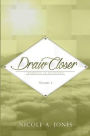 Draw Closer: Volume One