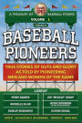 The Sweet Spot Presents Baseball Pioneers: True Stories of Guts and Glory As Told By Pioneering Men and Women of the Game