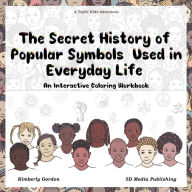 Title: The Secret History of Popular Symbols Used in Everyday Life: An Interactive Coloring Workbook, Author: Kimberly J Gordon