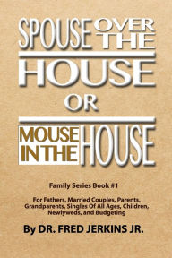 Title: Spouse Over The House or Mouse In The House, Author: Fred Jerkins Jr