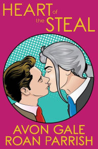 Title: Heart of the Steal, Author: Roan Parrish