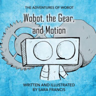 Title: Wobot, the Gear, and Motion, Author: Sara Francis