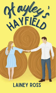 Title: Hayley's Hayfield: A Small Town Young Adult Romance, Author: Lainey Ross