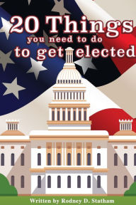 Title: 20 Things you need to do to get elected, Author: Rodney Statham