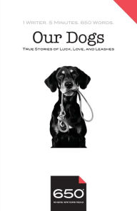 Title: 650 - Our Dogs: True Stories of Luck, Love, and Leashes, Author: Alison Smith