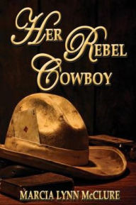 Title: Her Rebel Cowboy, Author: Marcia Lynn McClure