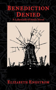 Title: Benediction Denied: A Labyrinth of Souls Novel, Author: Elizabeth Engstrom
