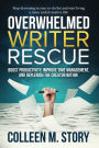 Overwhelmed Writer Rescue: Boost Productivity, Improve Time Management, and Replenish the Creator Within
