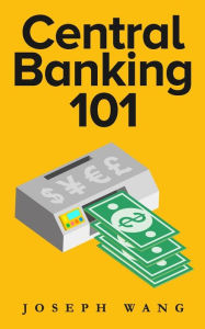 Title: Central Banking 101, Author: Joseph J Wang