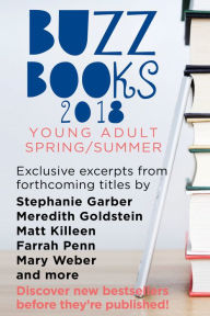 Title: Buzz Books 2018: Young Adult Spring/Summer: Exclusive Excerpts from Forthcoming Titles by Stephanie Garber, Meredith Goldstein, Matt Killeen, Farrah Penn, Mary Weber and more, Author: Publishers Lunch