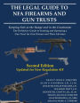 The Legal Guide to NFA Firearms and Gun Trusts: Keeping Safe at the Range and in the Courtroom: The Definitive Guide to Forming and Operating a Gun Trust for Gun Owners and Their Advisors