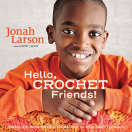 Title: Hello, Crochet Friends!: Making Art, Being Mindful, Giving Back: Do What Makes You Happy, Author: Jonah Larson