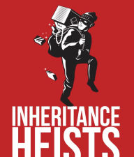 Title: Inheritance Heists: Reclaim Your Family's Legacy and Fight Back Against Financial Predators, Author: Michael Hackard