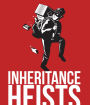 Inheritance Heists: Reclaim Your Family's Legacy and Fight Back Against Financial Predators